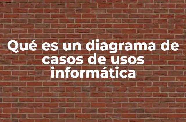 Qué es un Diagrama de Casos de Usos Informática