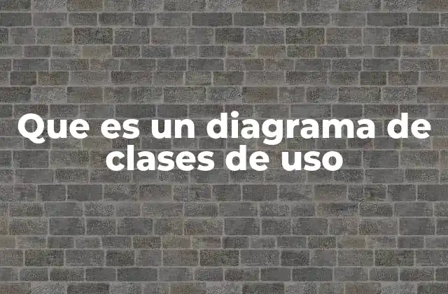 Que es un Diagrama de Clases de Uso