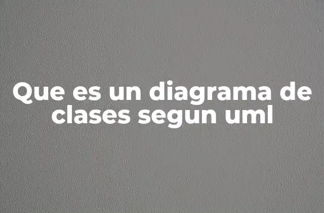 Que es un Diagrama de Clases Segun Uml