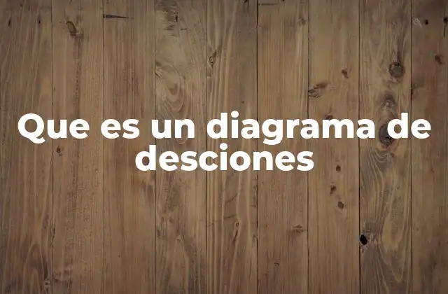 Que es un Diagrama de Desciones