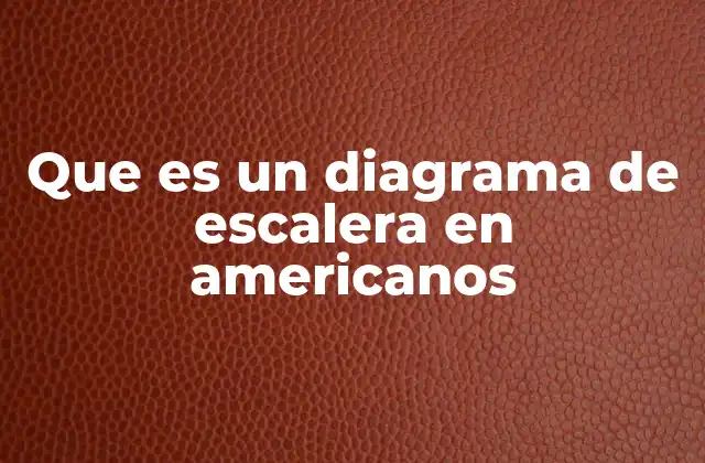 Que es un Diagrama de Escalera en Americanos