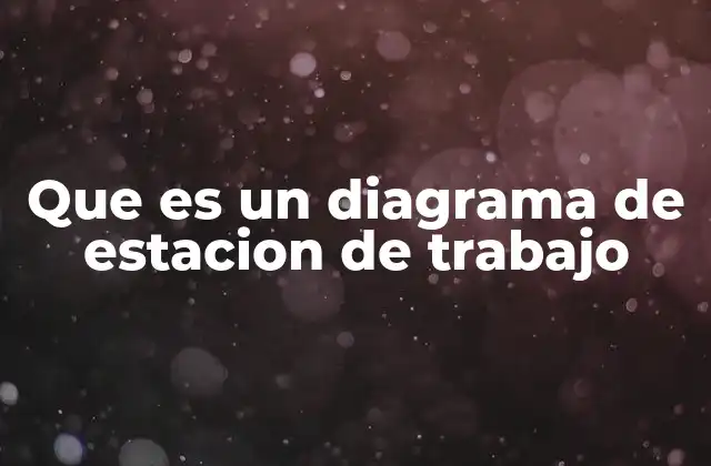 Que es un Diagrama de Estacion de Trabajo
