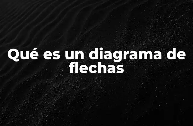 Qué es un Diagrama de Flechas 2 Representación visual de procesos complejos