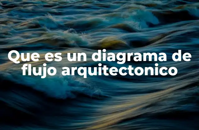 Que es un Diagrama de Flujo Arquitectonico