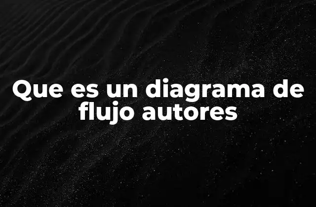 Que es un Diagrama de Flujo Autores