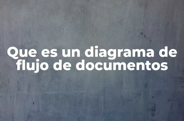 Que es un Diagrama de Flujo de Documentos