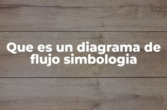 Que es un Diagrama de Flujo Simbologia
