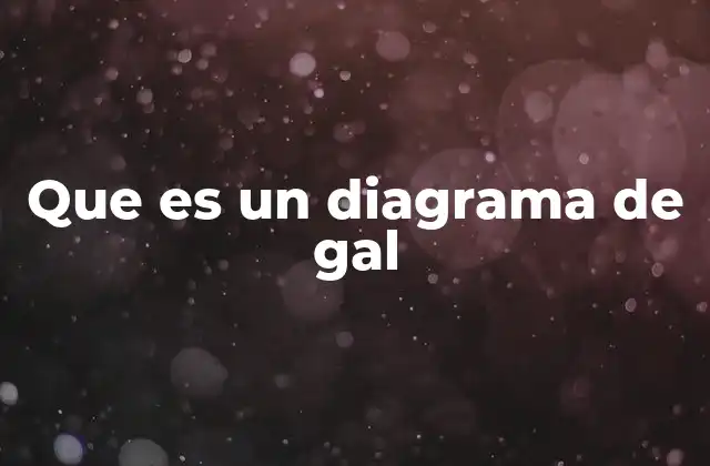Que es un Diagrama de Gal