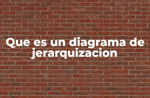 Que es un Diagrama de Jerarquizacion