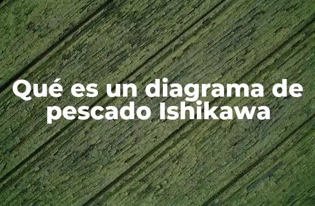 Qué es un Diagrama de Pescado Ishikawa