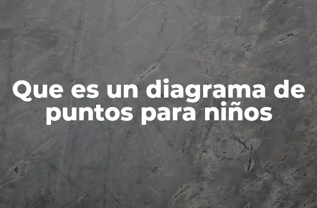 Que es un Diagrama de Puntos para Niños