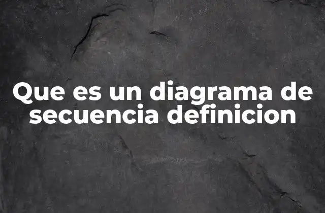 Que es un Diagrama de Secuencia Definicion