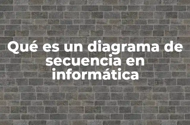 Qué es un Diagrama de Secuencia en Informática