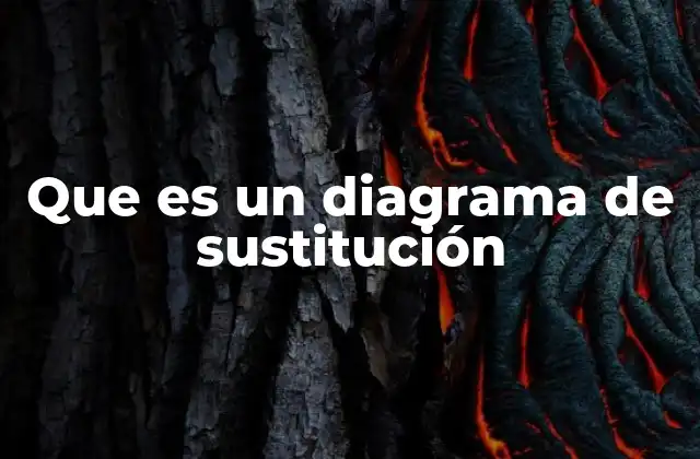 Que es un Diagrama de Sustitución