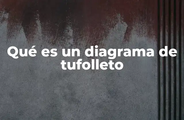 Qué es un Diagrama de Tufolleto