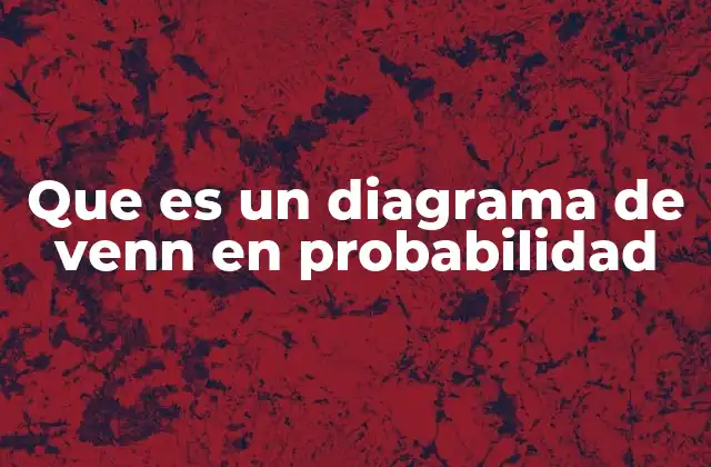 Que es un Diagrama de Venn en Probabilidad
