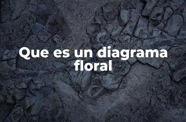 La utilidad de los diagramas florales en la botánica