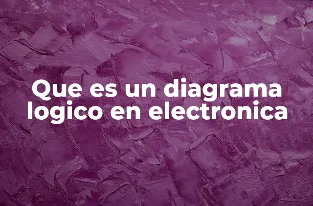 Que es un Diagrama Logico en Electronica
