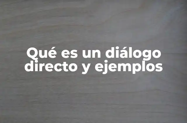 Qué es un Diálogo Directo y Ejemplos