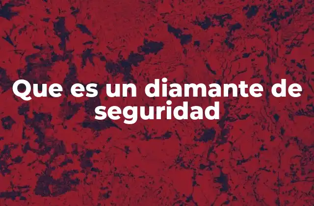 Que es un Diamante de Seguridad