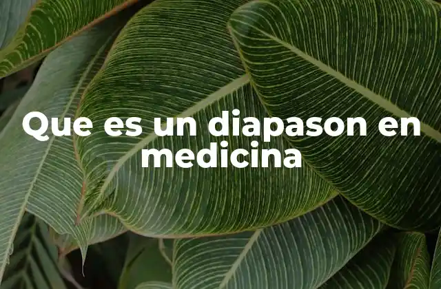 Que es un Diapason en Medicina