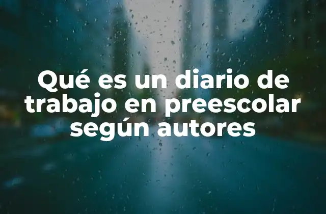 Qué es un Diario de Trabajo en Preescolar según Autores