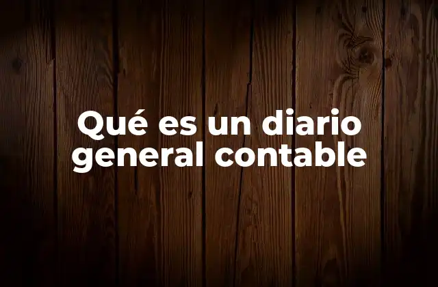 Qué es un Diario General Contable
