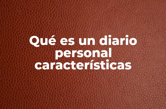Qué es un Diario Personal Características