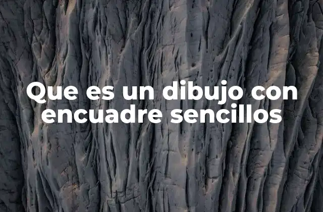 Que es un Dibujo con Encuadre Sencillos