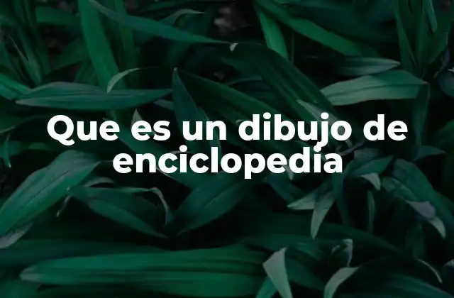 Que es un Dibujo de Enciclopedia