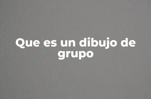 Que es un Dibujo de Grupo