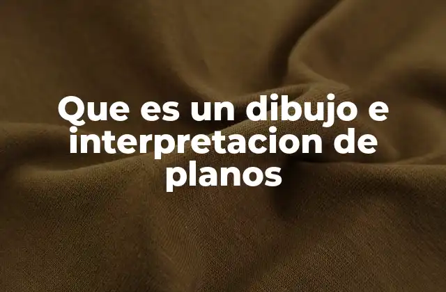 Que es un Dibujo e Interpretacion de Planos
