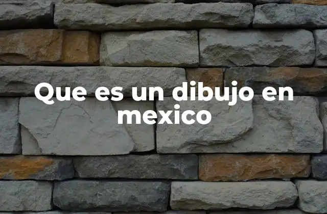 Que es un Dibujo en Mexico