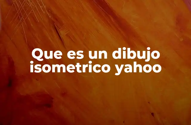 Que es un Dibujo Isometrico Yahoo
