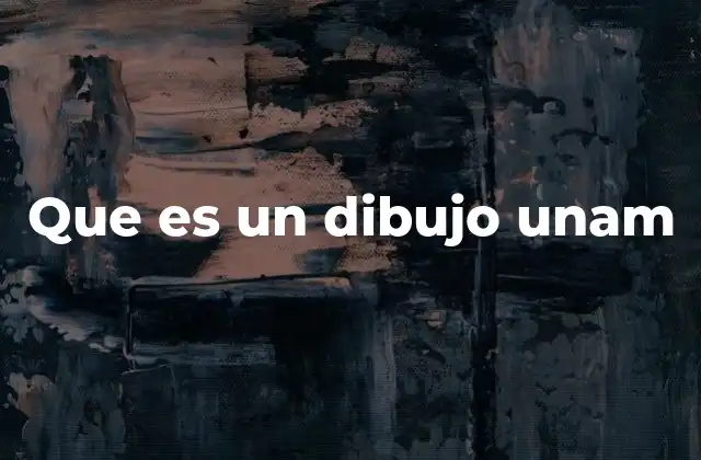 Que es un Dibujo Unam