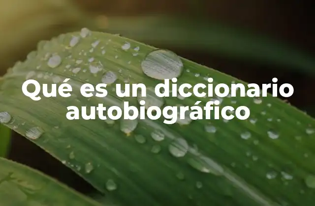 Qué es un Diccionario Autobiográfico