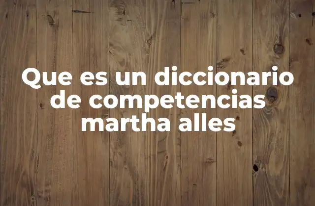 Que es un Diccionario de Competencias Martha Alles 2 La importancia de sistematizar las competencias en la educación