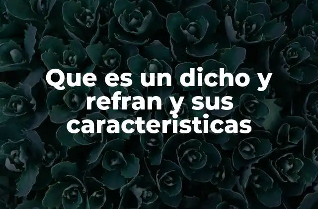 Que es un Dicho y Refran y Sus Caracteristicas