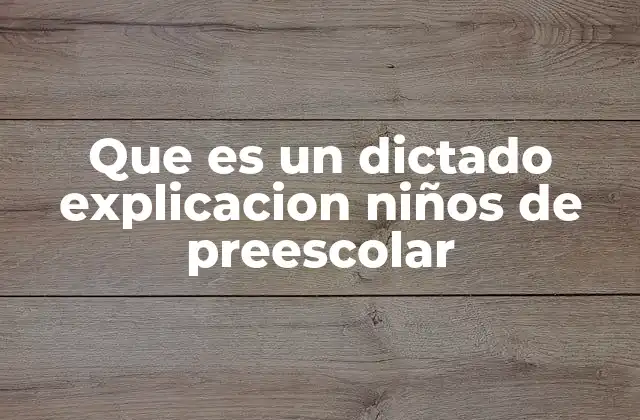 Que es un Dictado Explicacion Niños de Preescolar