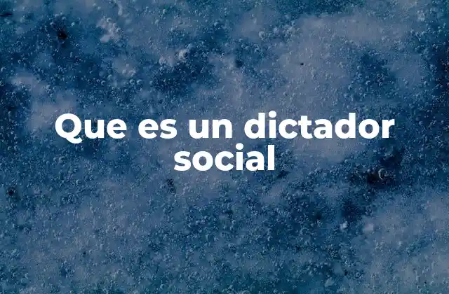 Que es un Dictador Social