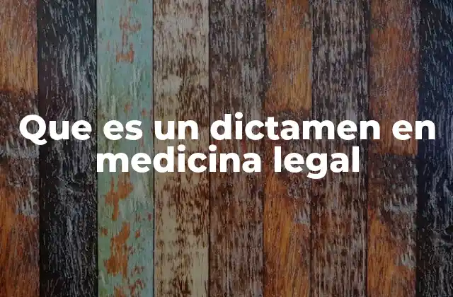 Que es un Dictamen en Medicina Legal