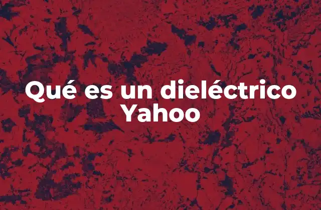 Qué es un Dieléctrico Yahoo