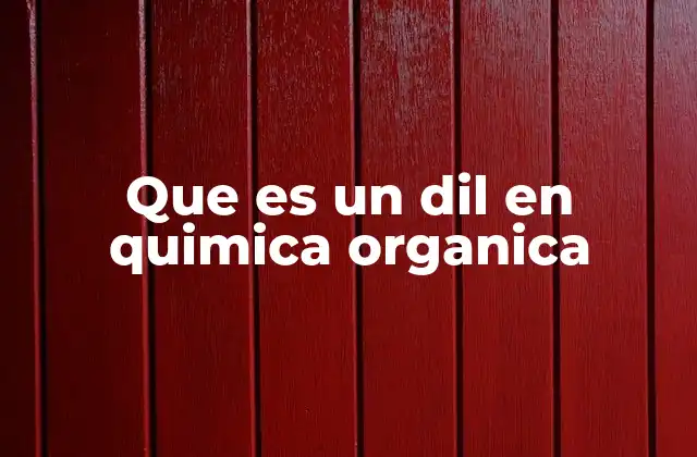Que es un Dil en Quimica Organica