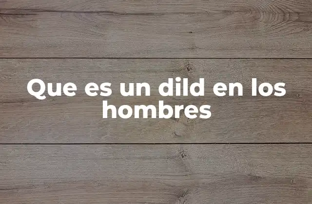 Que es un Dild en los Hombres