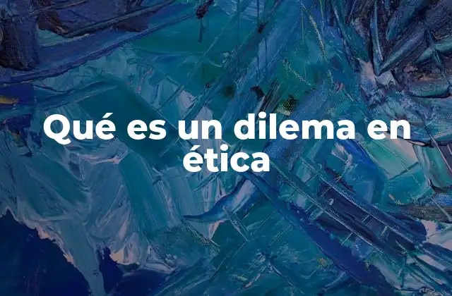 Qué es un Dilema en Ética