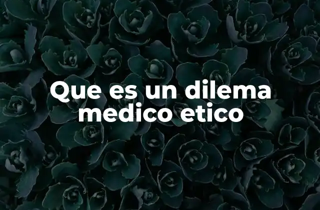 Que es un Dilema Medico Etico