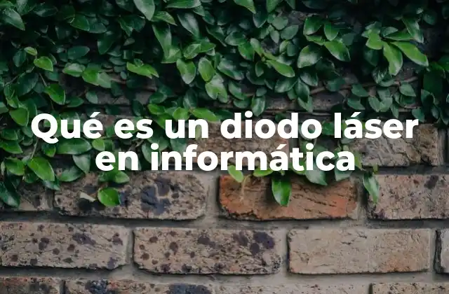 Qué es un Diodo Láser en Informática