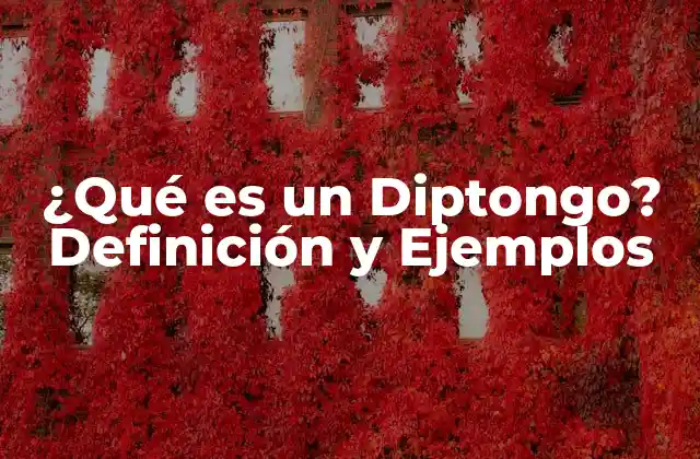 ¿qué es un Diptongo? Definición y Ejemplos 2 Definición de Diptongo