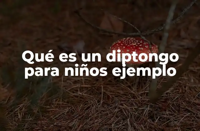 Qué es un Diptongo para Niños Ejemplo