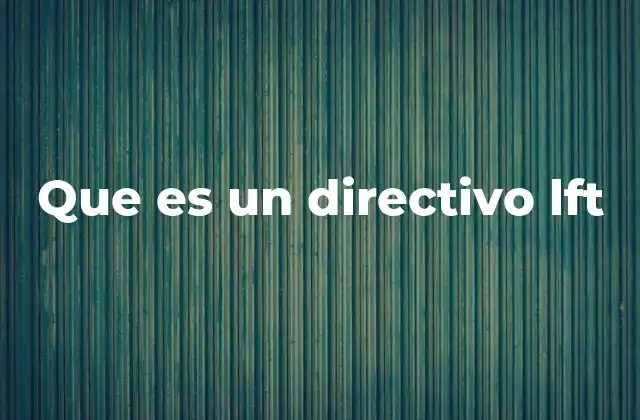 Que es un Directivo Lft